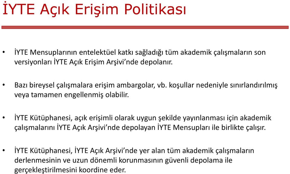 İYTE Kütüphanesi, açık erişimli olarak uygun şekilde yayınlanması için akademik çalışmalarını İYTE Açık Arşivi nde depolayan İYTE Mensupları ile birlikte