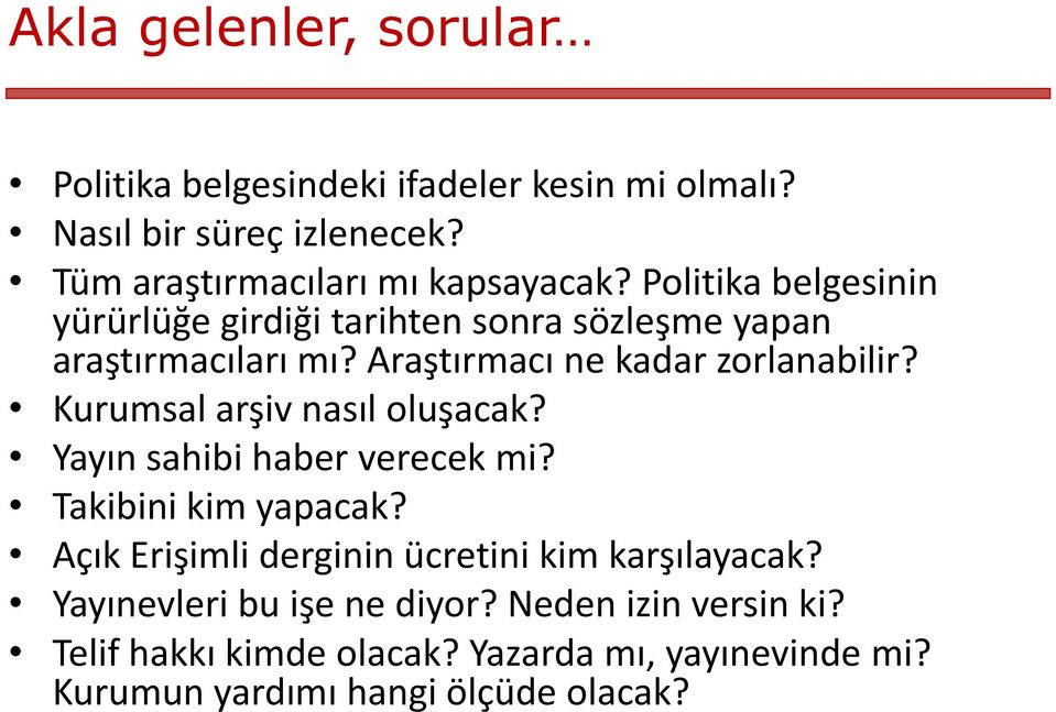 Kurumsal arşiv nasıl oluşacak? Yayın sahibi haber verecek mi? Takibini kim yapacak? Açık Erişimli derginin ücretini kim karşılayacak?