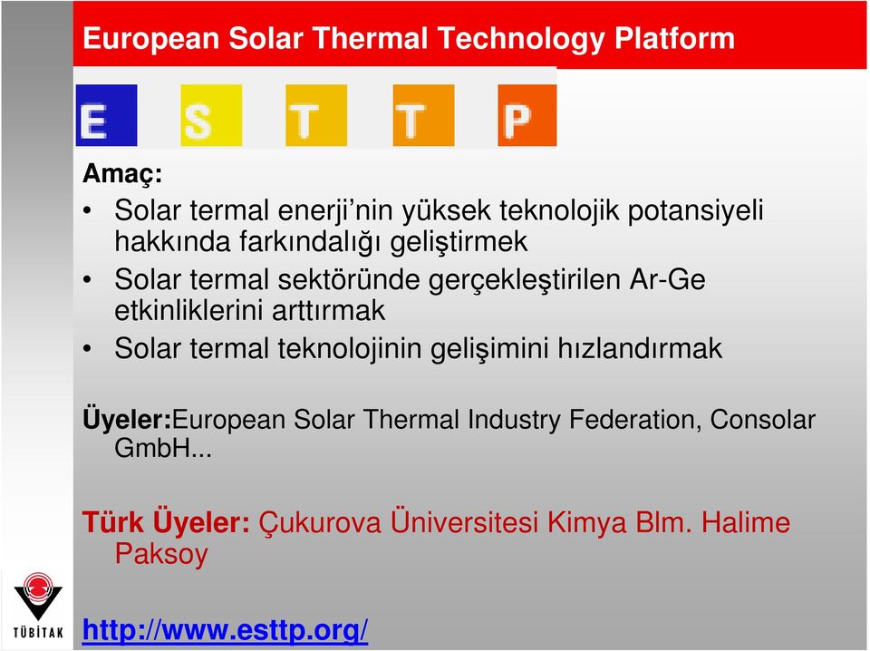 etkinliklerini arttırmak Solar termal teknolojinin gelişimini hızlandırmak Üyeler:European Solar