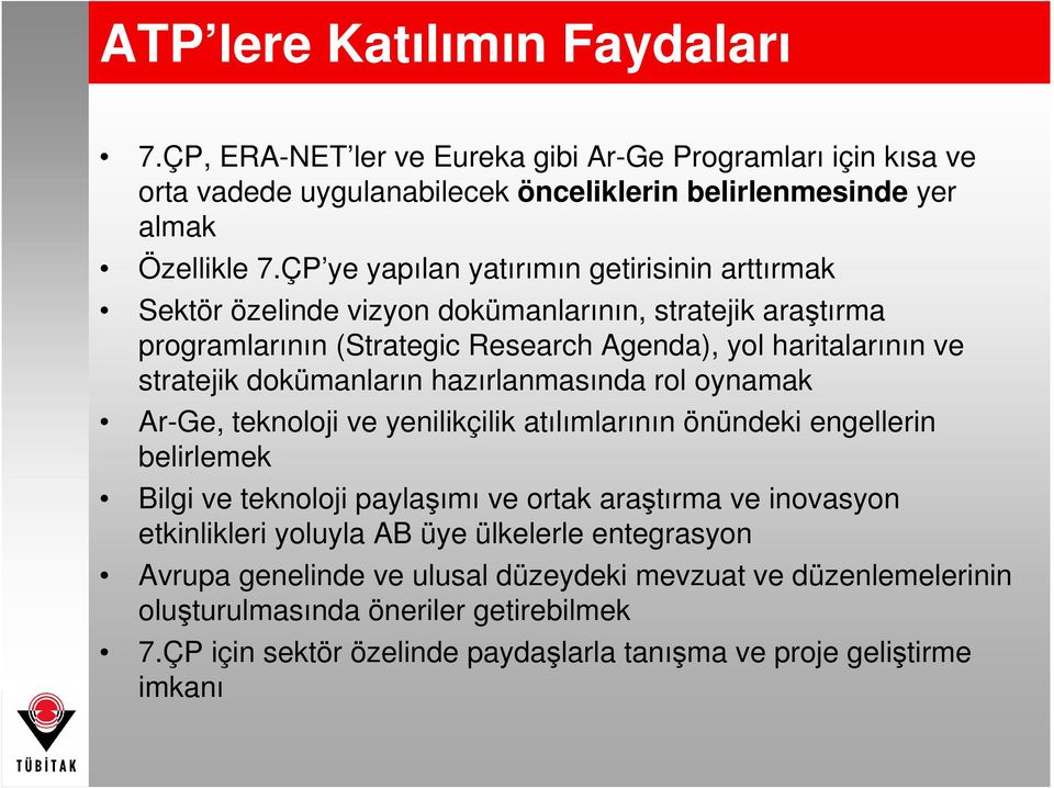 dokümanların hazırlanmasında rol oynamak Ar-Ge, teknoloji ve yenilikçilik atılımlarının önündeki engellerin belirlemek Bilgi ve teknoloji paylaşımı ve ortak araştırma ve inovasyon