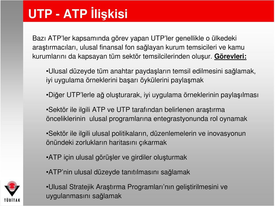 Görevleri: Ulusal düzeyde tüm anahtar paydaşların temsil edilmesini sağlamak, iyi uygulama örneklerini başarı öykülerini paylaşmak Diğer UTP lerle ağ oluşturarak, iyi uygulama örneklerinin