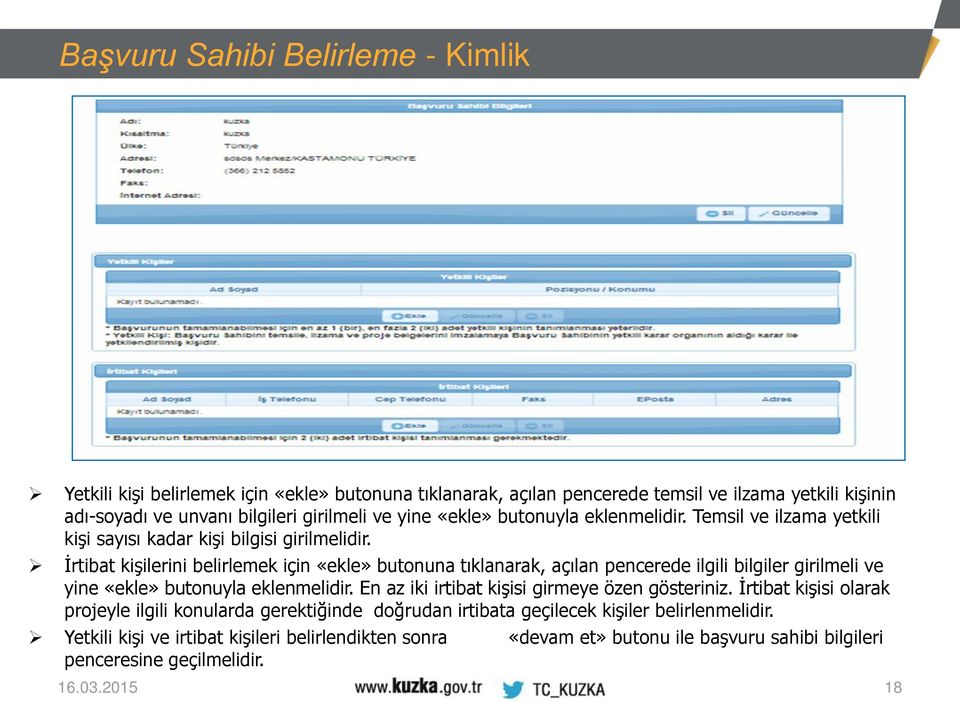 İrtibat kişilerini belirlemek için «ekle» butonuna tıklanarak, açılan pencerede ilgili bilgiler girilmeli ve yine «ekle» butonuyla eklenmelidir.