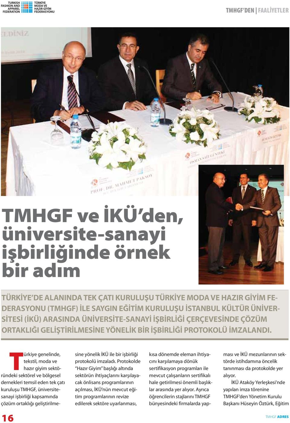 Türkiye genelinde, tekstil, moda ve hazır giyim sektöründeki sektörel ve bölgesel dernekleri temsil eden tek çatı kuruluşu TMHGF, üniversitesanayi işbirliği kapsamında çözüm ortaklığı