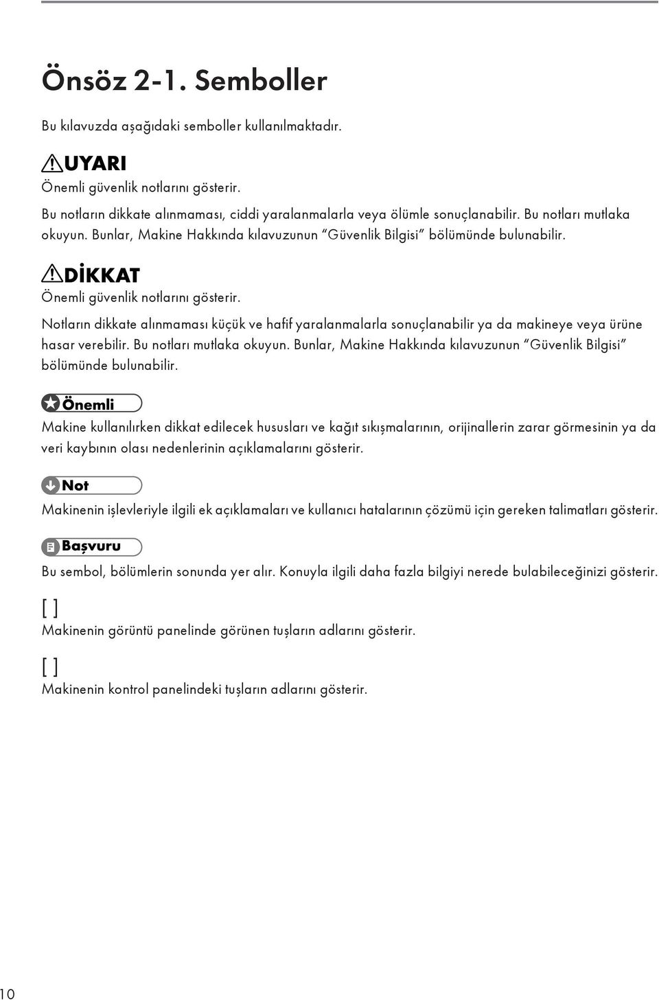 Notların dikkate alınmaması küçük ve hafif yaralanmalarla sonuçlanabilir ya da makineye veya ürüne hasar verebilir. Bu notları mutlaka okuyun.