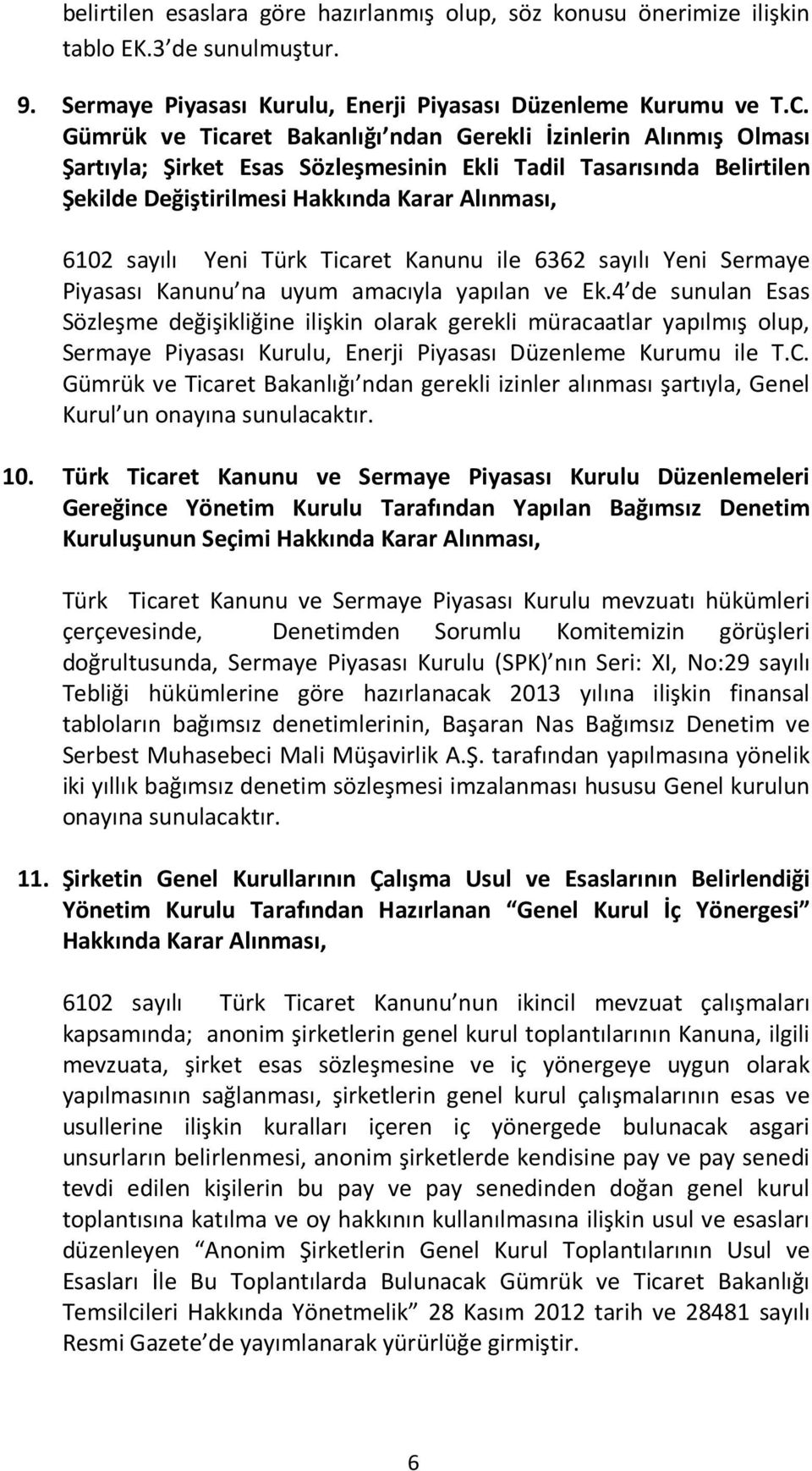 Yeni Türk Ticaret Kanunu ile 6362 sayılı Yeni Sermaye Piyasası Kanunu na uyum amacıyla yapılan ve Ek.