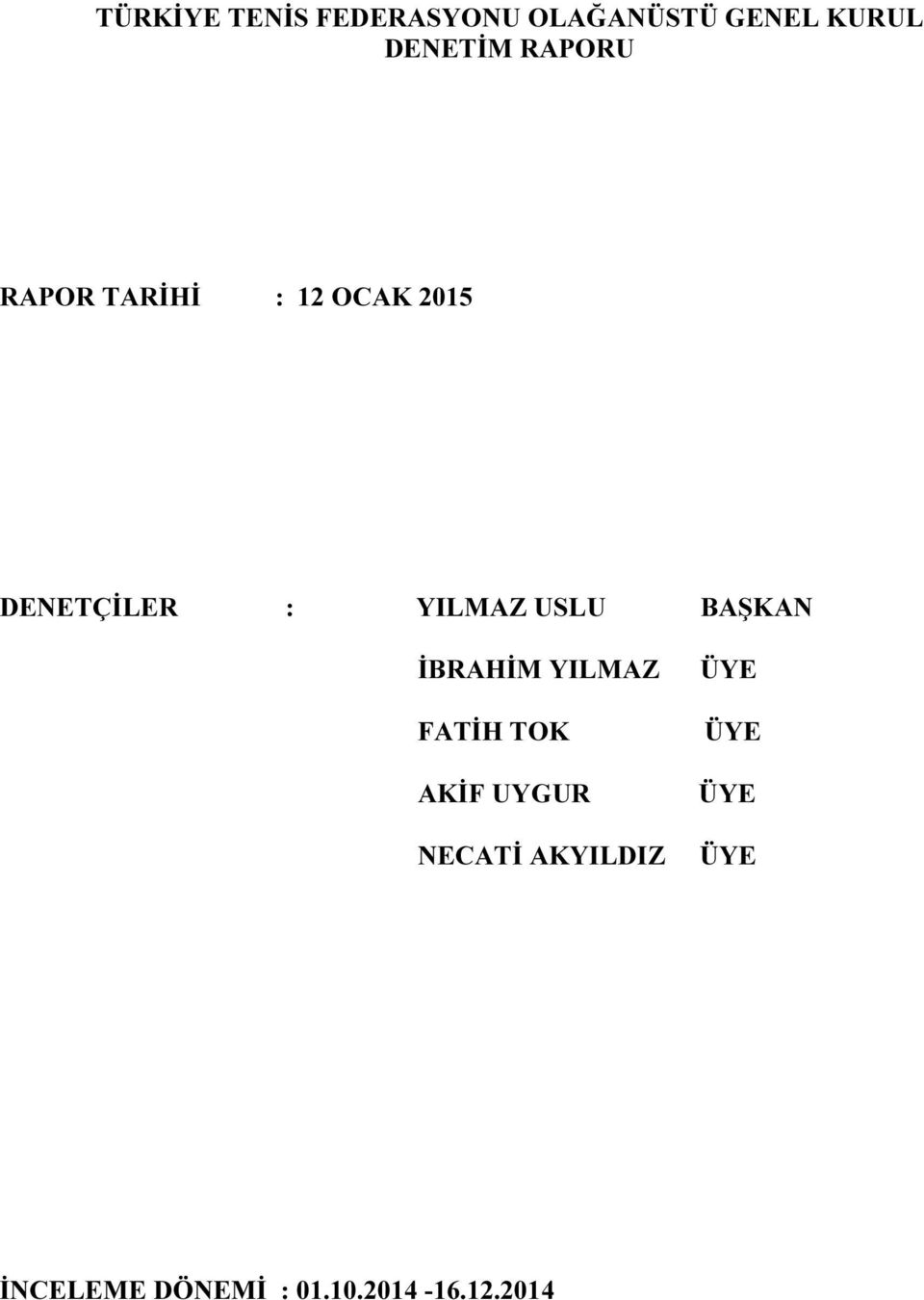 : YILMAZ USLU BAŞKAN İBRAHİM YILMAZ FATİH TOK AKİF