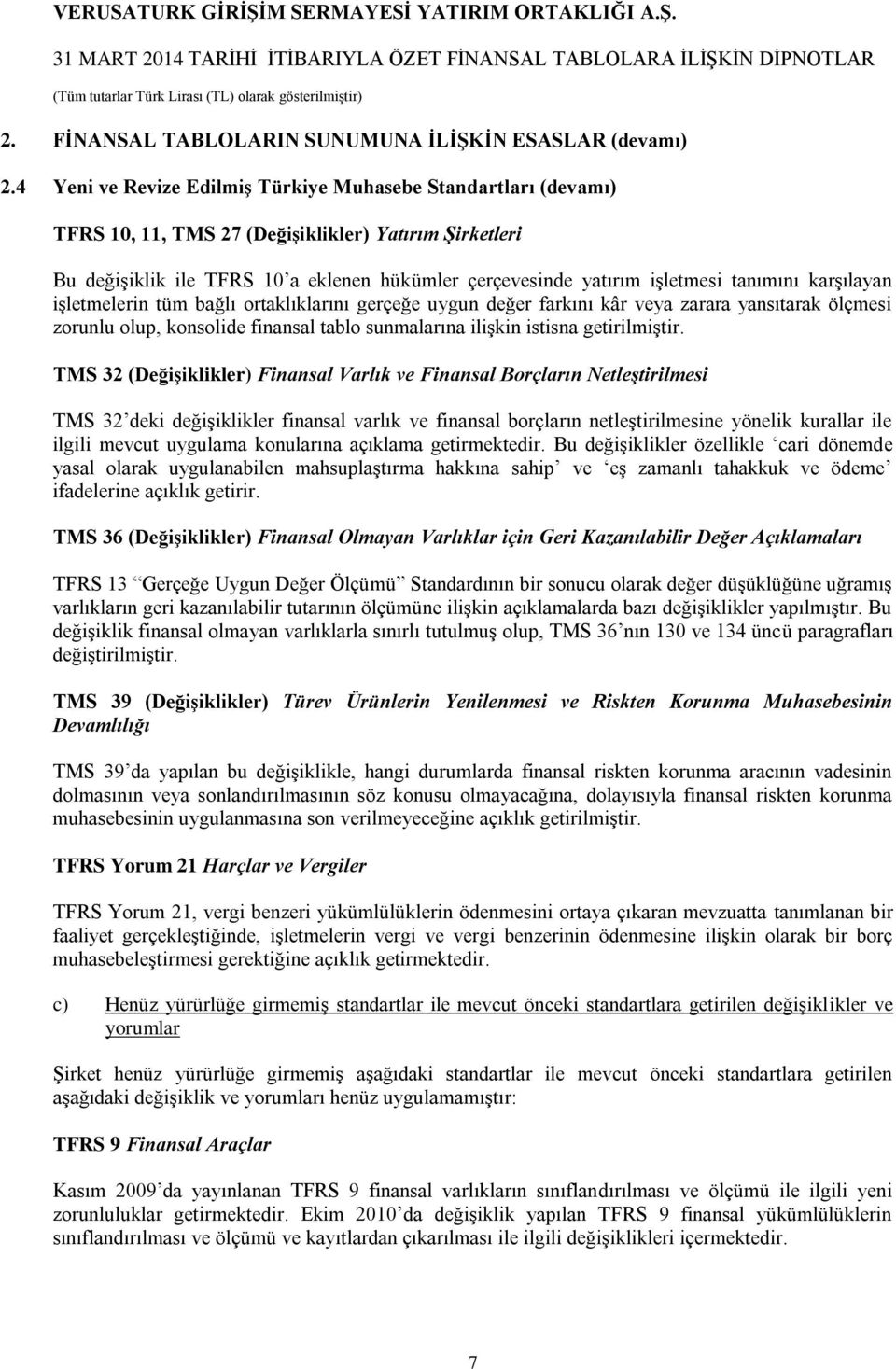 tanımını karşılayan işletmelerin tüm bağlı ortaklıklarını gerçeğe uygun değer farkını kâr veya zarara yansıtarak ölçmesi zorunlu olup, konsolide finansal tablo sunmalarına ilişkin istisna