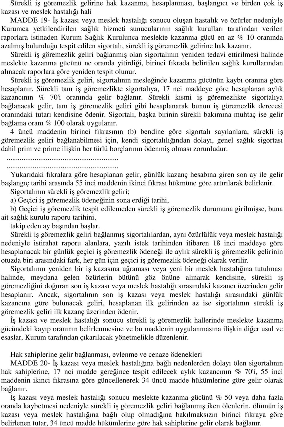 bulunduğu tespit edilen sigortalı, sürekli iş göremezlik gelirine hak kazanır.