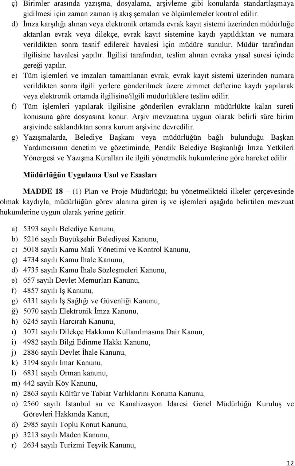 edilerek havalesi için müdüre sunulur. Müdür tarafından ilgilisine havalesi yapılır. İlgilisi tarafından, teslim alınan evraka yasal süresi içinde gereği yapılır.