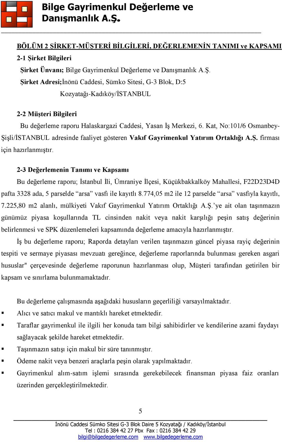 Kat, No:101/6 Osmanbey- Şişli/İSTANBUL adresinde faaliyet gösteren Vakıf Gayrimenkul Yatırım Ortaklığı A.ġ. firması için hazırlanmıştır.