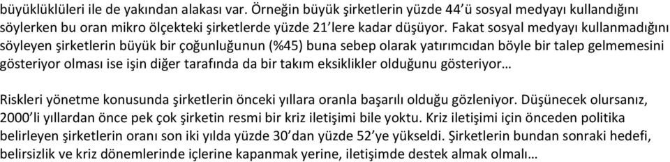 takım eksiklikler olduğunu gösteriyor Riskleri yönetme konusunda şirketlerin önceki yıllara oranla başarılı olduğu gözleniyor.