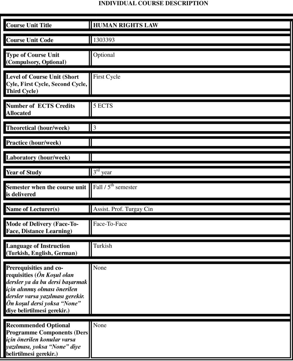 of Lecturer(s) Mode of Delivery (Face-To- Face, Distance Learning) Language of Instruction (Turkish, English, German) Prerequisities and corequisities (Ön Koşul olan dersler ya da bu dersi başarmak