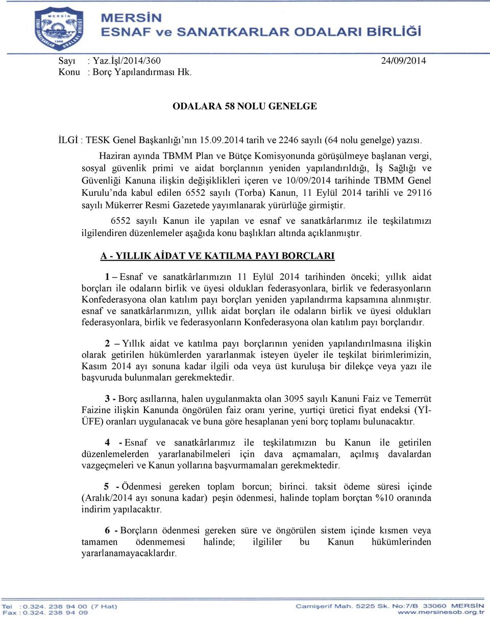 içeren ve 10/09/2014 tarihinde TBMM Genel Kurulu nda kabul edilen 6552 sayılı (Torba) Kanun, 11 Eylül 2014 tarihli ve 29116 sayılı Mükerrer Resmi Gazetede yayımlanarak yürürlüğe girmiştir.