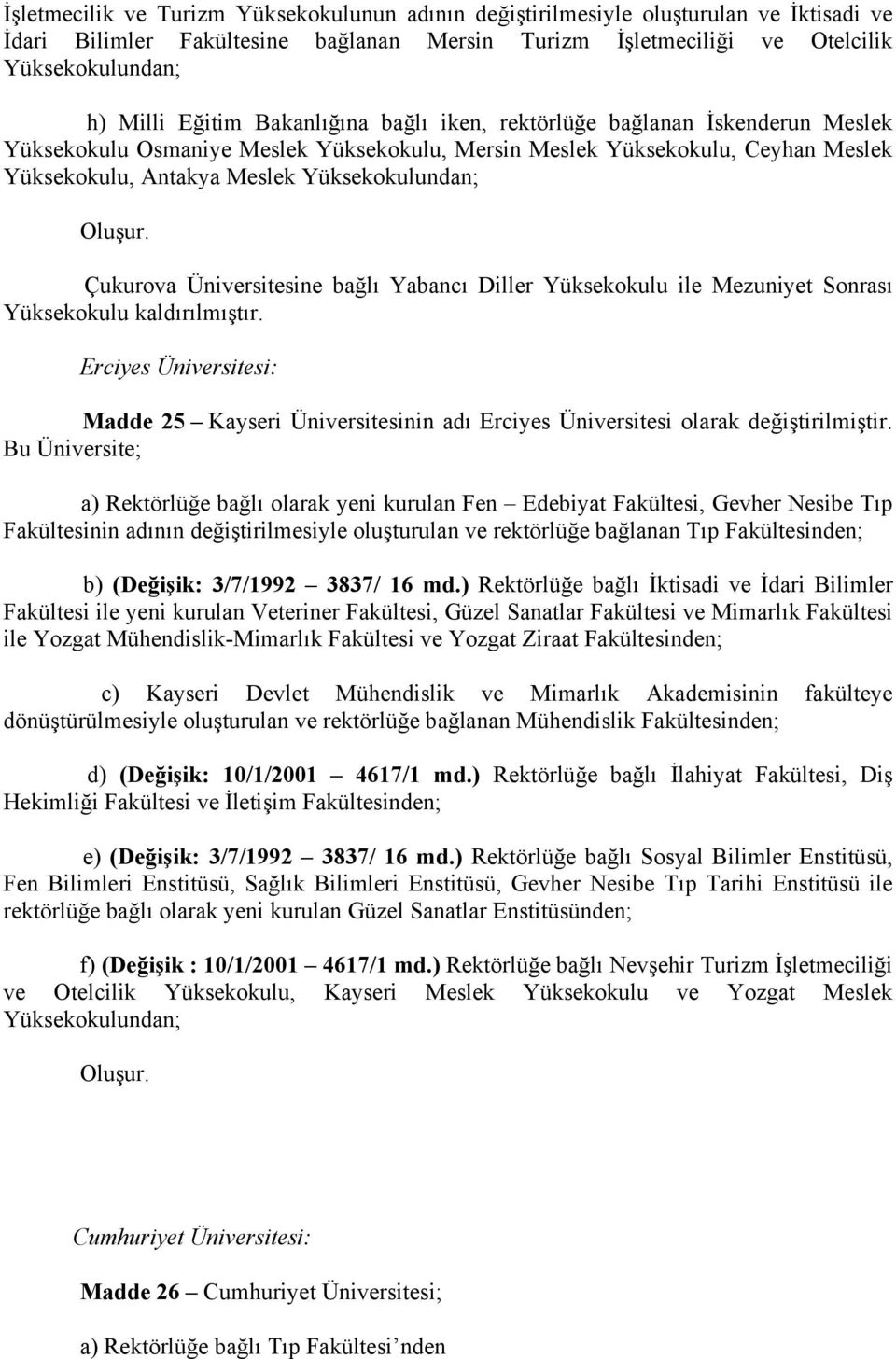 Üniversitesine bağlı Yabancı Diller Yüksekokulu ile Mezuniyet Sonrası Yüksekokulu kaldırılmıştır.