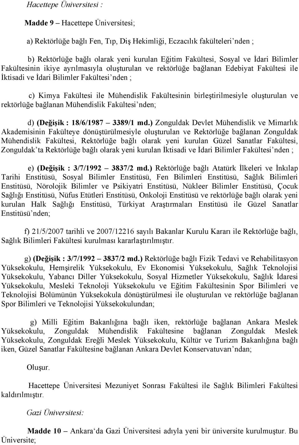 birleştirilmesiyle oluşturulan ve rektörlüğe bağlanan Mühendislik Fakültesi nden; d) (Değişik : 18/6/1987 3389/1 md.