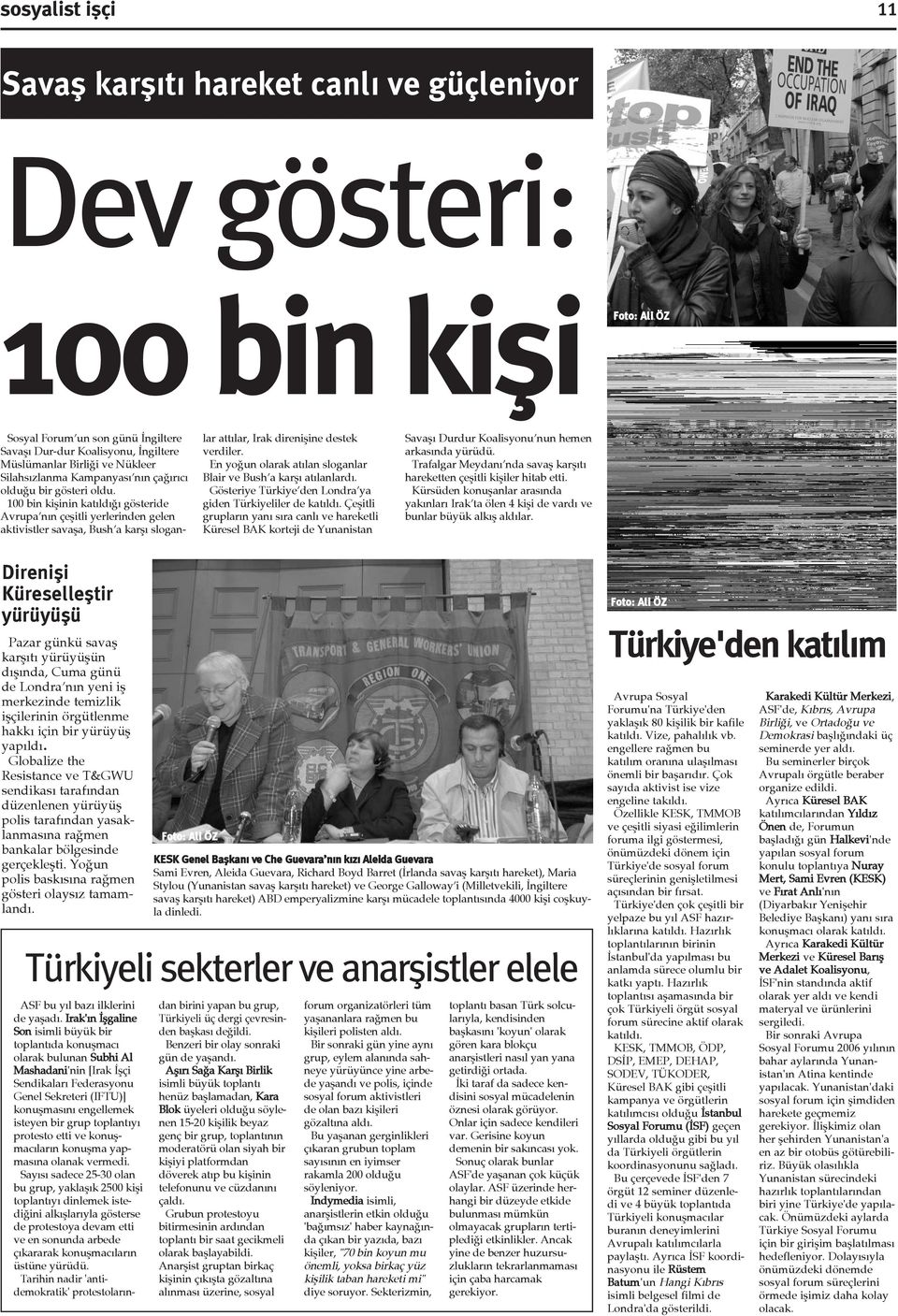 100 bin kiþinin katýldýðý gösteride Avrupa nýn çeþitli yerlerinden gelen aktivistler savaþa, Bush a karþý sloganlar attýlar, Irak direniþine destek verdiler.