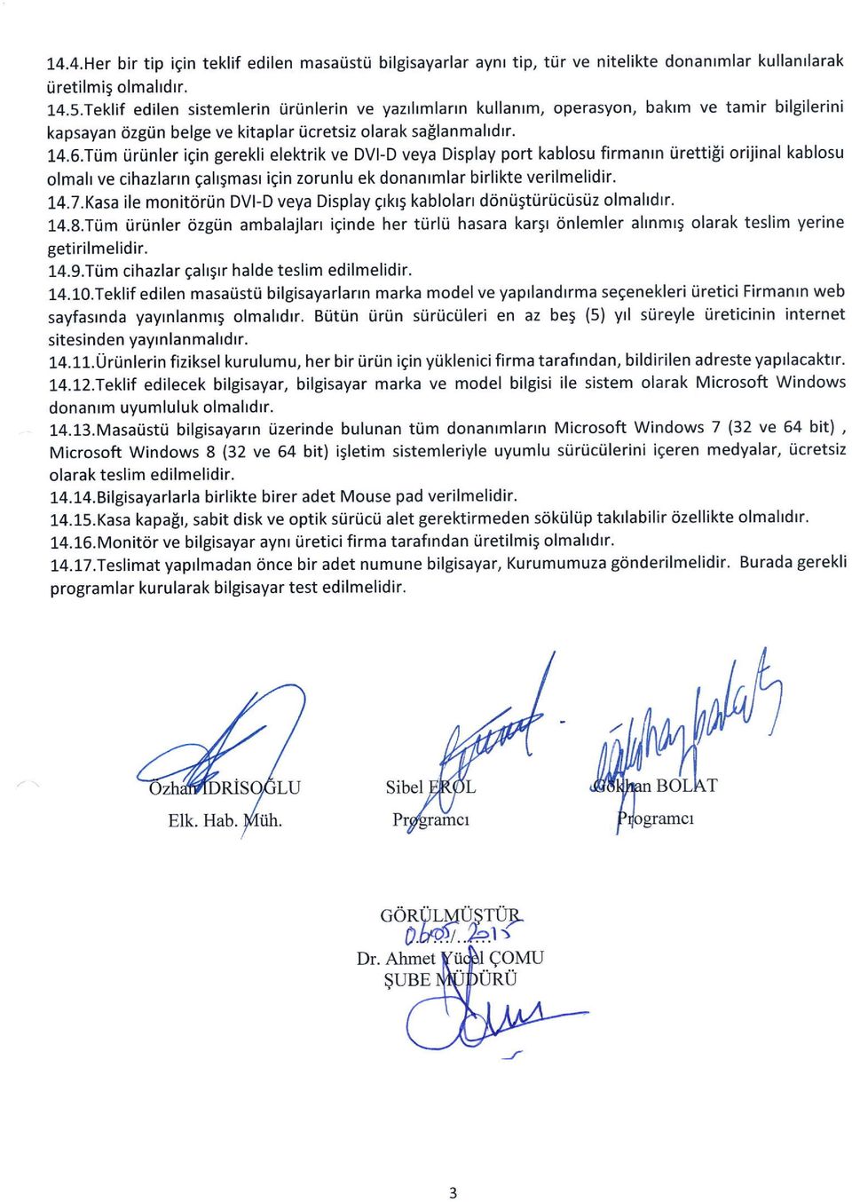 Ttim iirunler igin gerekli elektrik ve DVI-D veya Display port kablosu firmantn iirettili orijinal kablosu olmah ve cihazlartn galt5masr igin zorunlu ek donantmlar birlikte verilmelidir. L4.7.