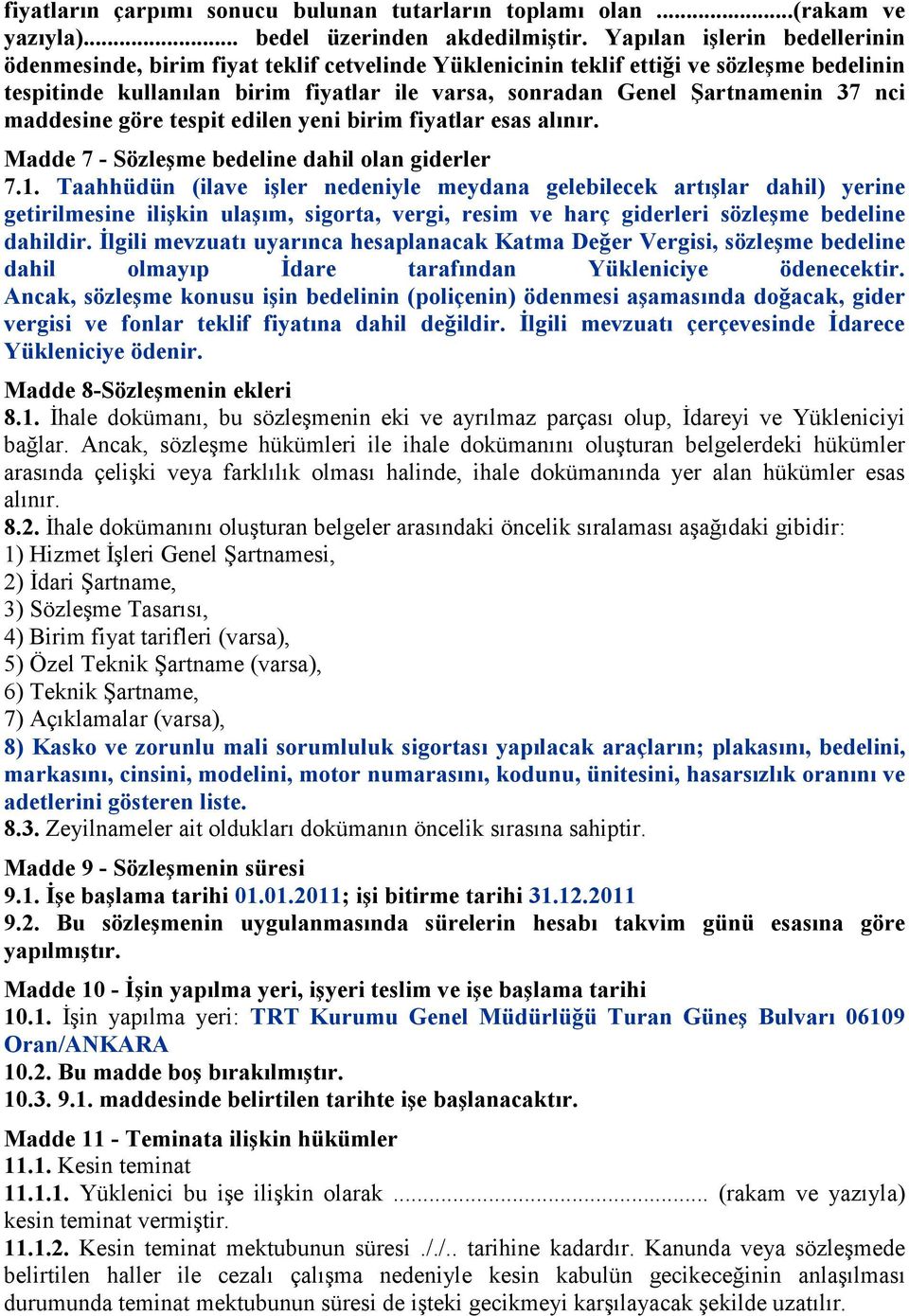 nci maddesine göre tespit edilen yeni birim fiyatlar esas alınır. Madde 7 - Sözleşme bedeline dahil olan giderler 7.1.