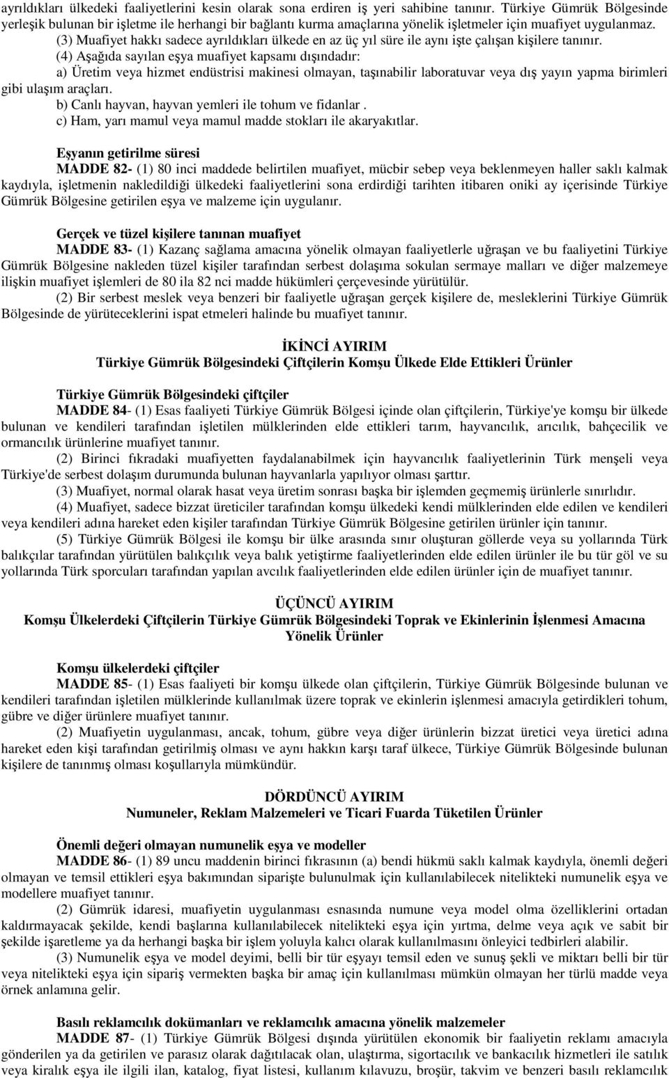 (3) Muafiyet hakkı sadece ayrıldıkları ülkede en az üç yıl süre ile aynı işte çalışan kişilere tanınır.