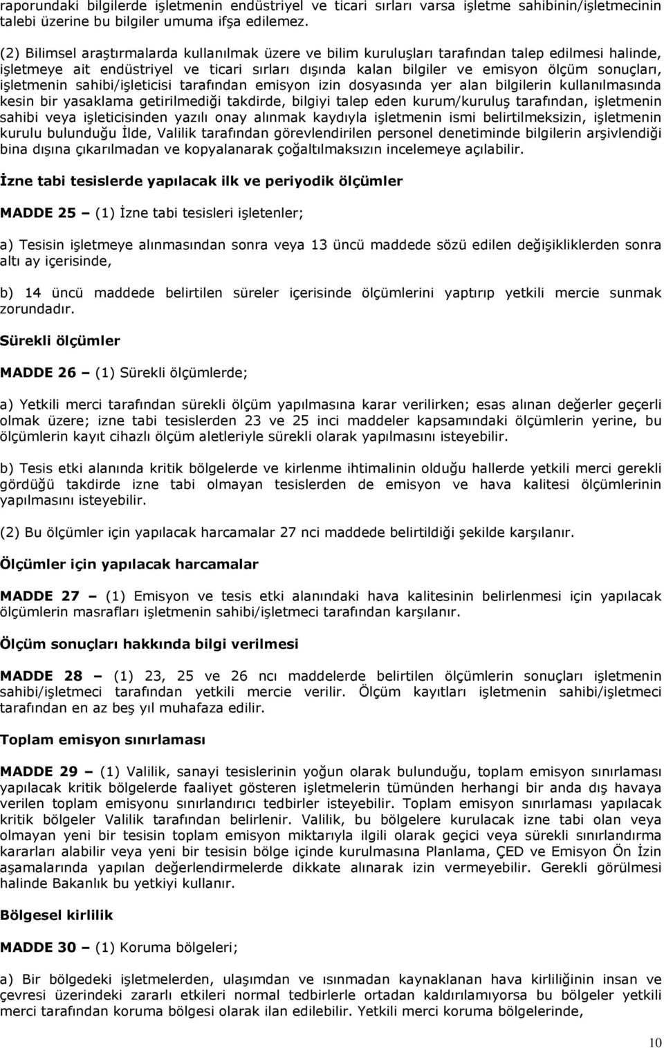 işletmenin sahibi/işleticisi tarafından emisyon izin dosyasında yer alan bilgilerin kullanılmasında kesin bir yasaklama getirilmediği takdirde, bilgiyi talep eden kurum/kuruluş tarafından, işletmenin