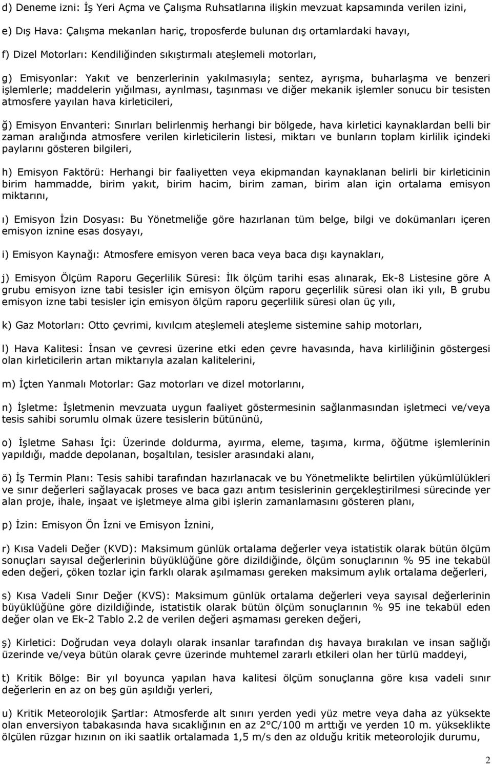 diğer mekanik işlemler sonucu bir tesisten atmosfere yayılan hava kirleticileri, ğ) Emisyon Envanteri: Sınırları belirlenmiş herhangi bir bölgede, hava kirletici kaynaklardan belli bir zaman