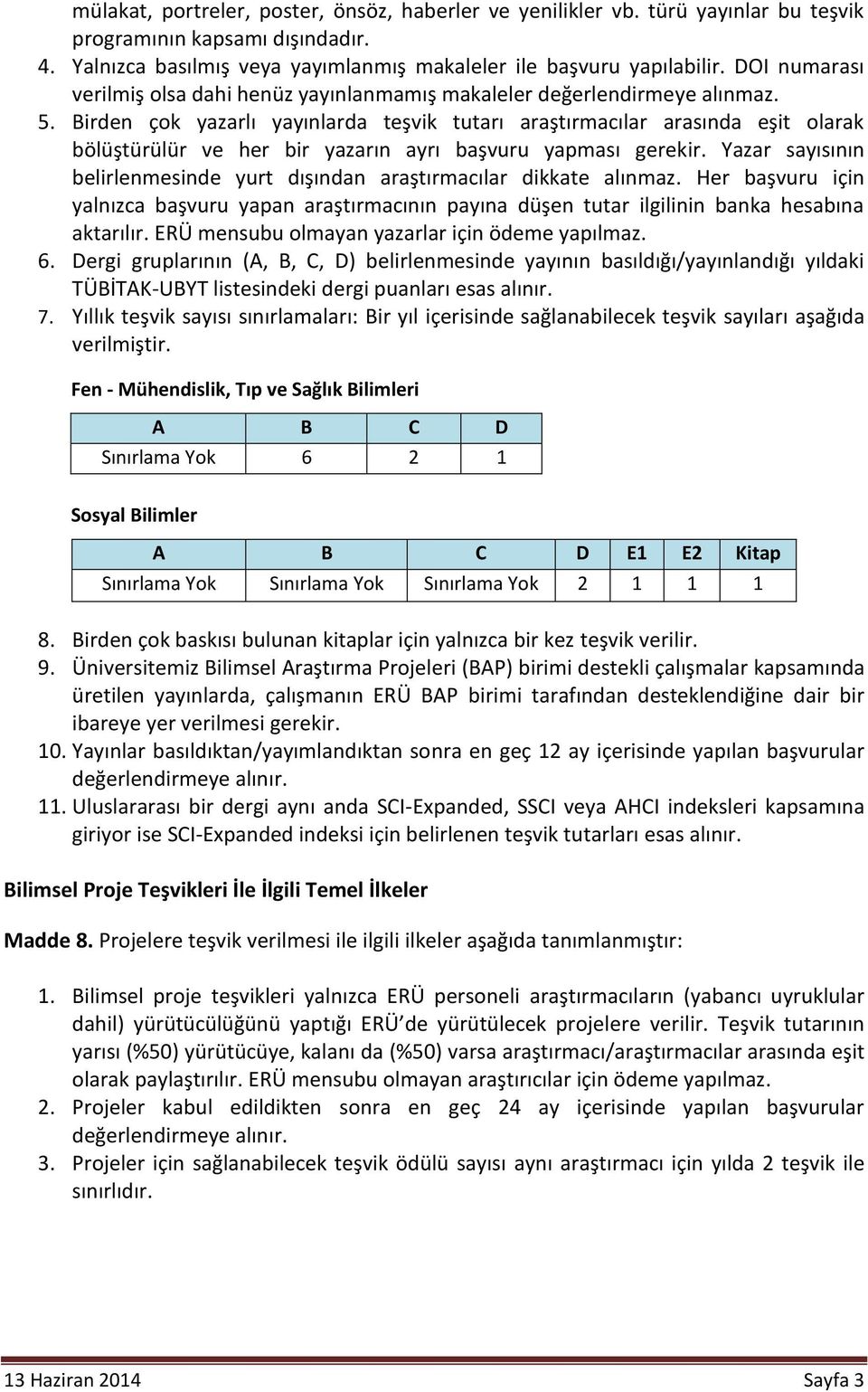 Birden çok yazarlı yayınlarda teşvik tutarı araştırmacılar arasında eşit olarak bölüştürülür ve her bir yazarın ayrı başvuru yapması gerekir.