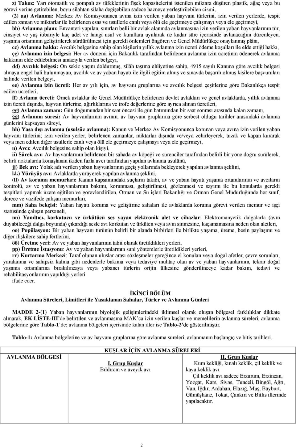 canlı veya ölü ele geçirmeye çalışmayı veya ele geçirmeyi, bb) Avlanma planı: Envanteri yapılan, sınırları belli bir avlak alanında avlanmasına izin verilen yaban hayvanlarının tür, cinsiyet ve yaş