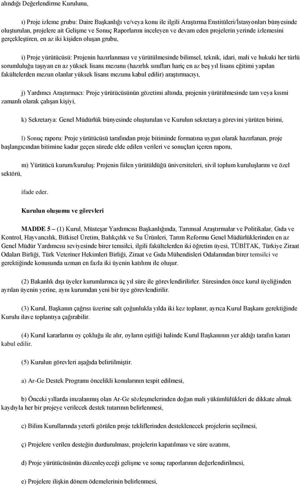 hukuki her türlü sorumluluğu taşıyan en az yüksek lisans mezunu (hazırlık sınıfları hariç en az beş yıl lisans eğitimi yapılan fakültelerden mezun olanlar yüksek lisans mezunu kabul edilir)