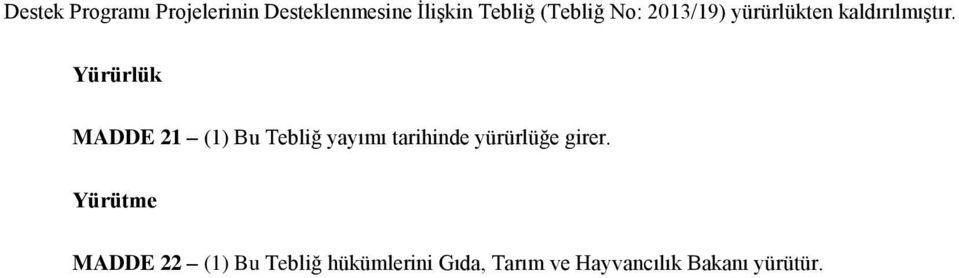 Yürürlük MADDE 21 (1) Bu Tebliğ yayımı tarihinde yürürlüğe girer.