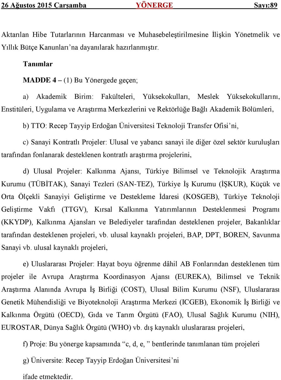 Bölümleri, b) TTO: Recep Tayyip Erdoğan Üniversitesi Teknoloji Transfer Ofisi ni, c) Sanayi Kontratlı Projeler: Ulusal ve yabancı sanayi ile diğer özel sektör kuruluşları tarafından fonlanarak