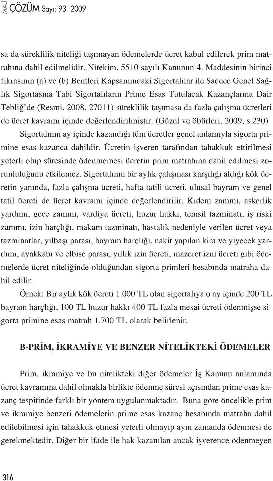 27011) süreklilik tafl masa da fazla çal flma ücretleri de ücret kavram içinde de erlendirilmifltir. (Güzel ve öbürleri, 2009, s.