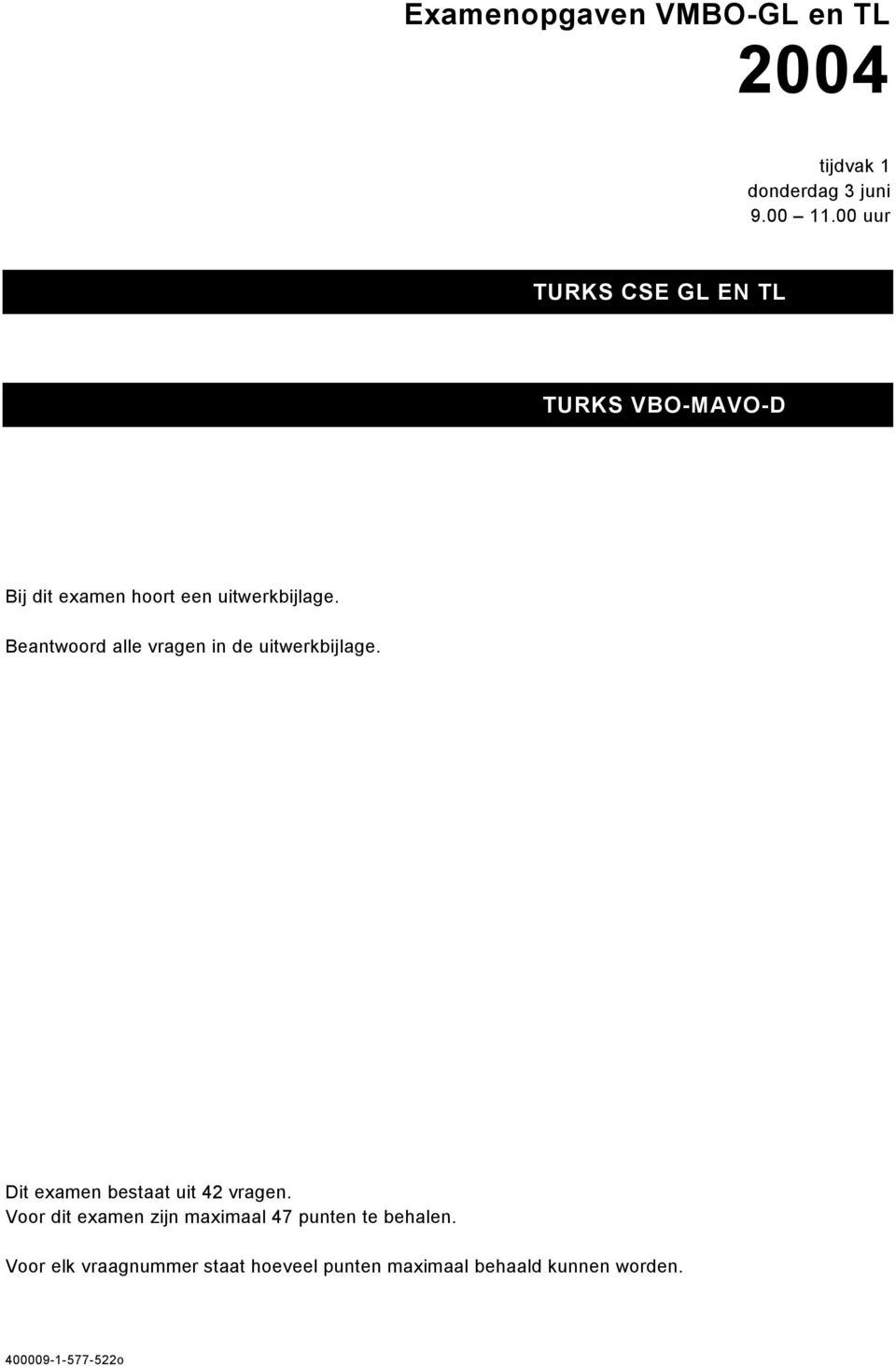 Beantwoord alle vragen in de uitwerkbijlage. Dit examen bestaat uit 42 vragen.