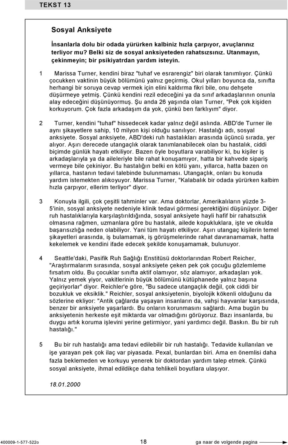 Okul yılları boyunca da, sınıfta herhangi bir soruya cevap vermek için elini kaldırma fikri bile, onu dehşete düşürmeye yetmiş.