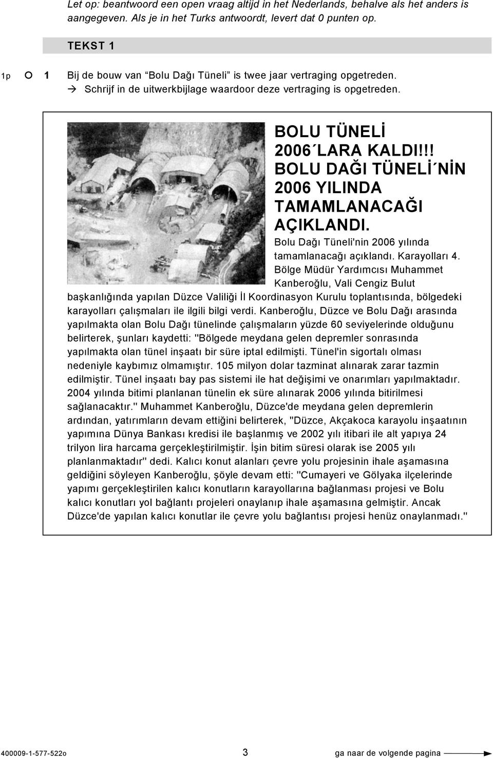 !! BOLU DAĞI TÜNELİ NİN 2006 YILINDA TAMAMLANACAĞI AÇIKLANDI. Bolu Dağı Tüneli'nin 2006 yılında tamamlanacağı açıklandı. Karayolları 4.