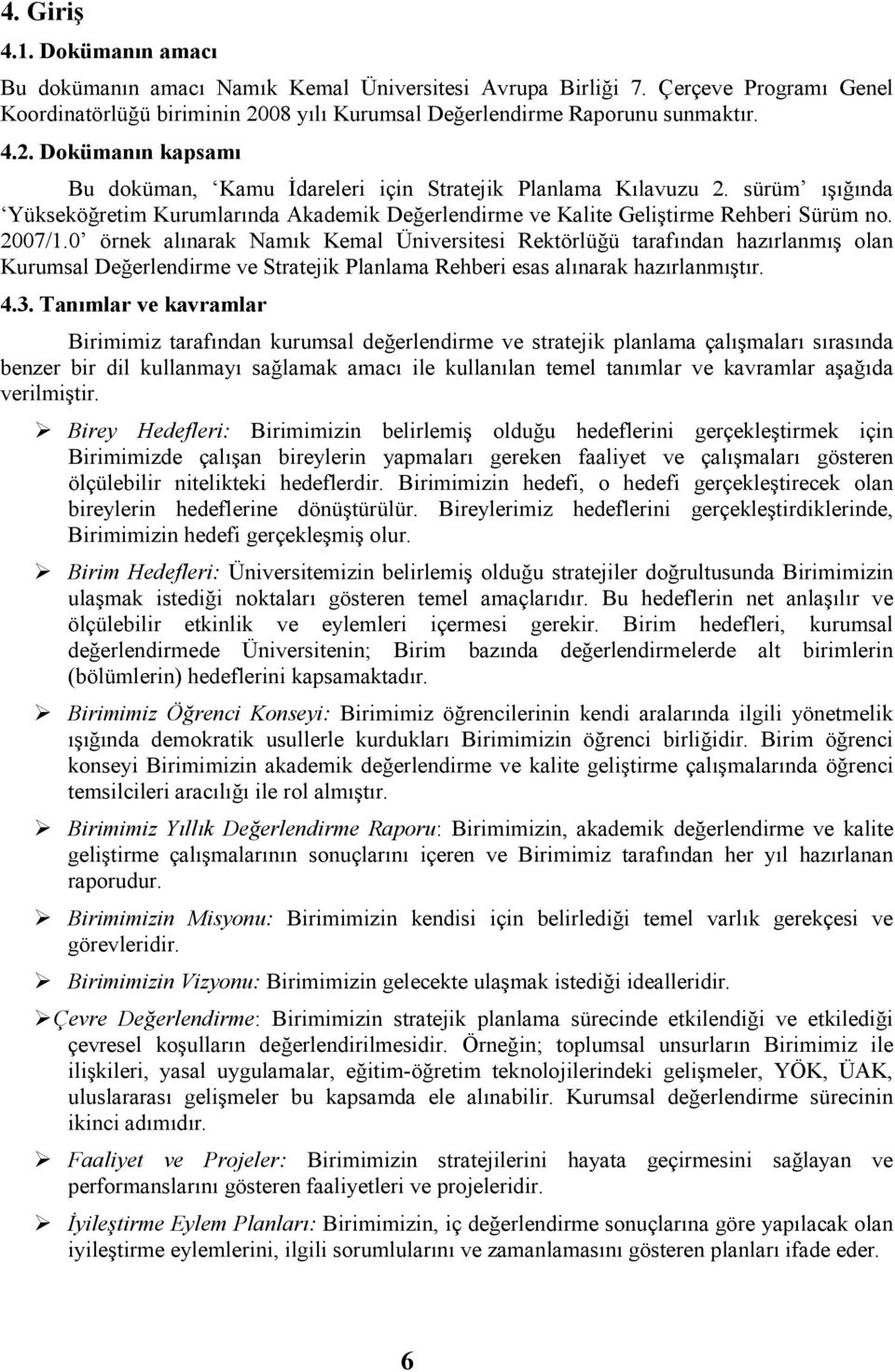 sürüm ışığında Yükseköğretim Kurumlarında Akademik Değerlendirme ve Kalite Geliştirme Rehberi Sürüm no. 2007/1.