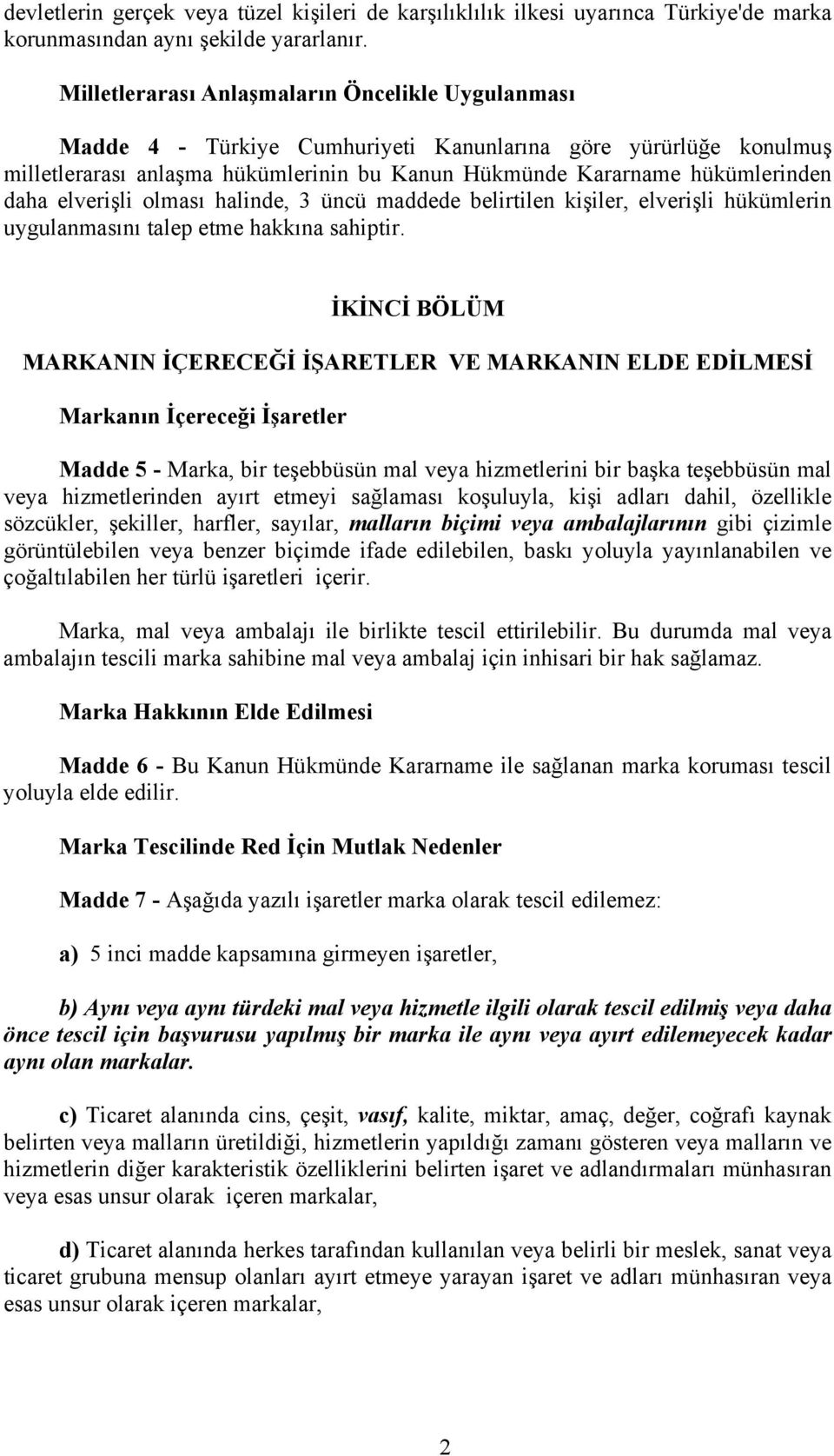 elverişli olması halinde, 3 üncü maddede belirtilen kişiler, elverişli hükümlerin uygulanmasını talep etme hakkına sahiptir.