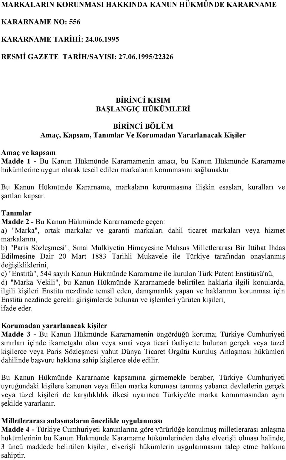 1995/22326 BİRİNCİ KISIM BAŞLANGIÇ HÜKÜMLERİ BİRİNCİ BÖLÜM Amaç, Kapsam, Tanımlar Ve Korumadan Yararlanacak Kişiler Amaç ve kapsam Madde 1 - Bu Kanun Hükmünde Kararnamenin amacı, bu Kanun Hükmünde