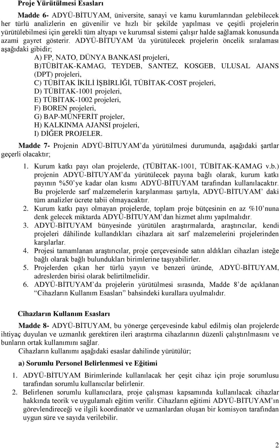 ADYÜ-BĠTUYAM 'da yürütülecek projelerin öncelik sıralaması aģağıdaki gibidir; A) FP, NATO, DÜNYA BANKASI projeleri, B)TÜBĠTAK-KAMAG, TEYDEB, SANTEZ, KOSGEB, ULUSAL AJANS (DPT) projeleri, C) TÜBĠTAK