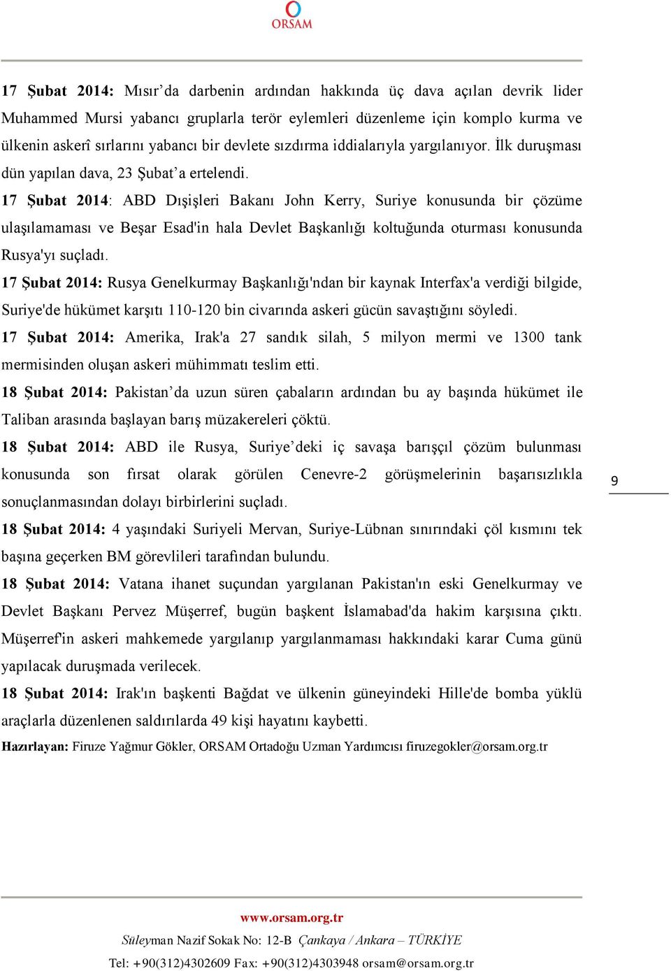 17 Şubat 2014: ABD Dışişleri Bakanı John Kerry, Suriye konusunda bir çözüme ulaşılamaması ve Beşar Esad'in hala Devlet Başkanlığı koltuğunda oturması konusunda Rusya'yı suçladı.