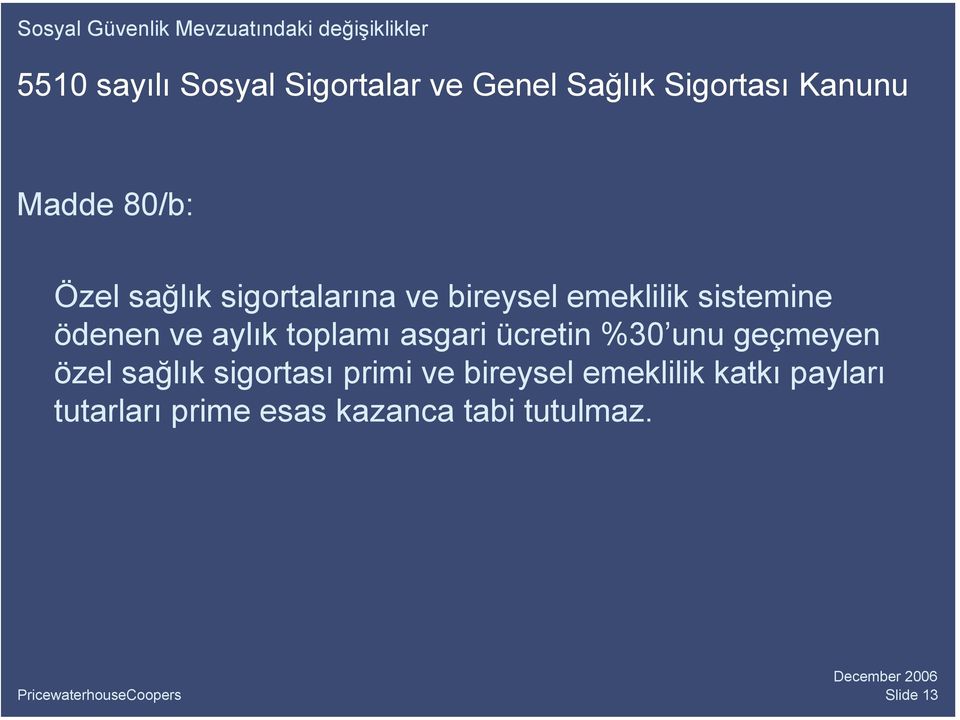 sistemine ödenen ve aylık toplamı asgari ücretin %30 unu geçmeyen özel sağlık sigortası