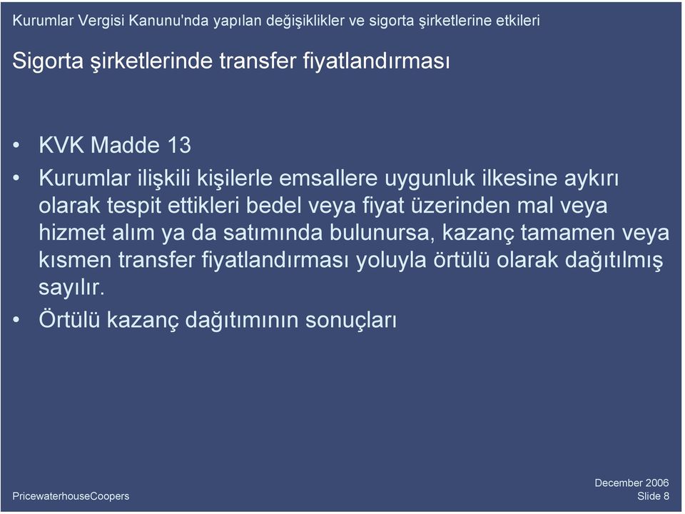 tespit ettikleri bedel veya fiyat üzerinden mal veya hizmet alım ya da satımında bulunursa, kazanç tamamen