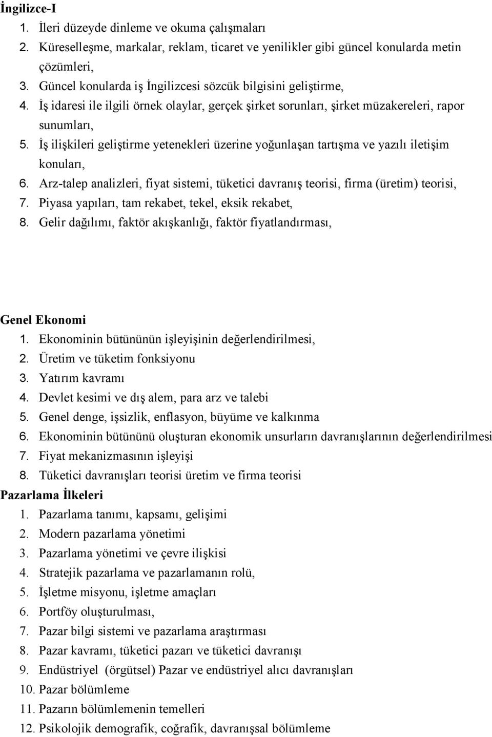 İş ilişkileri geliştirme yetenekleri üzerine yoğunlaşan tartışma ve yazılı iletişim konuları, 6. Arz-talep analizleri, fiyat sistemi, tüketici davranış teorisi, firma (üretim) teorisi, 7.