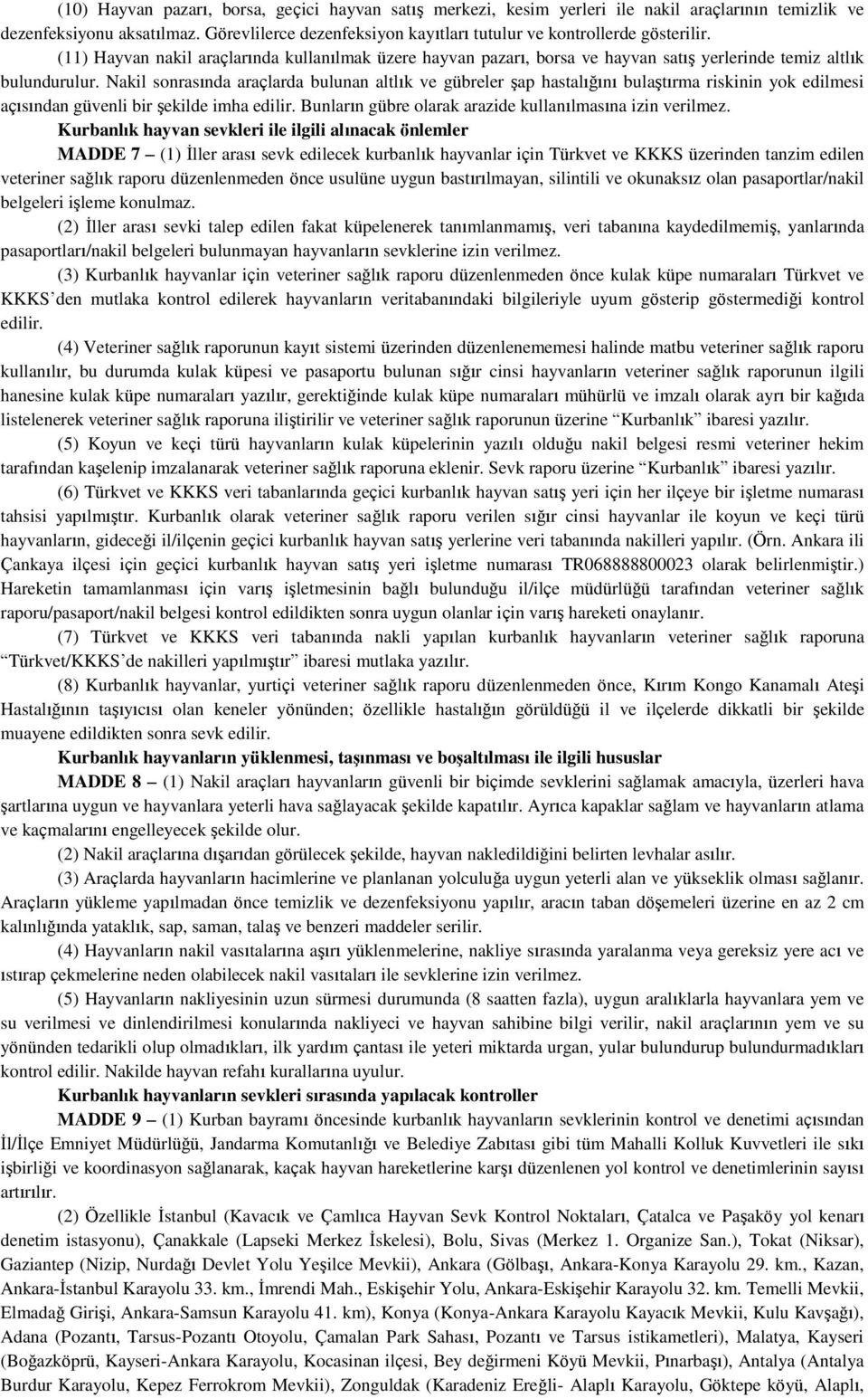 Nakil sonrasında araçlarda bulunan altlık ve gübreler şap hastalığını bulaştırma riskinin yok edilmesi açısından güvenli bir şekilde imha edilir.