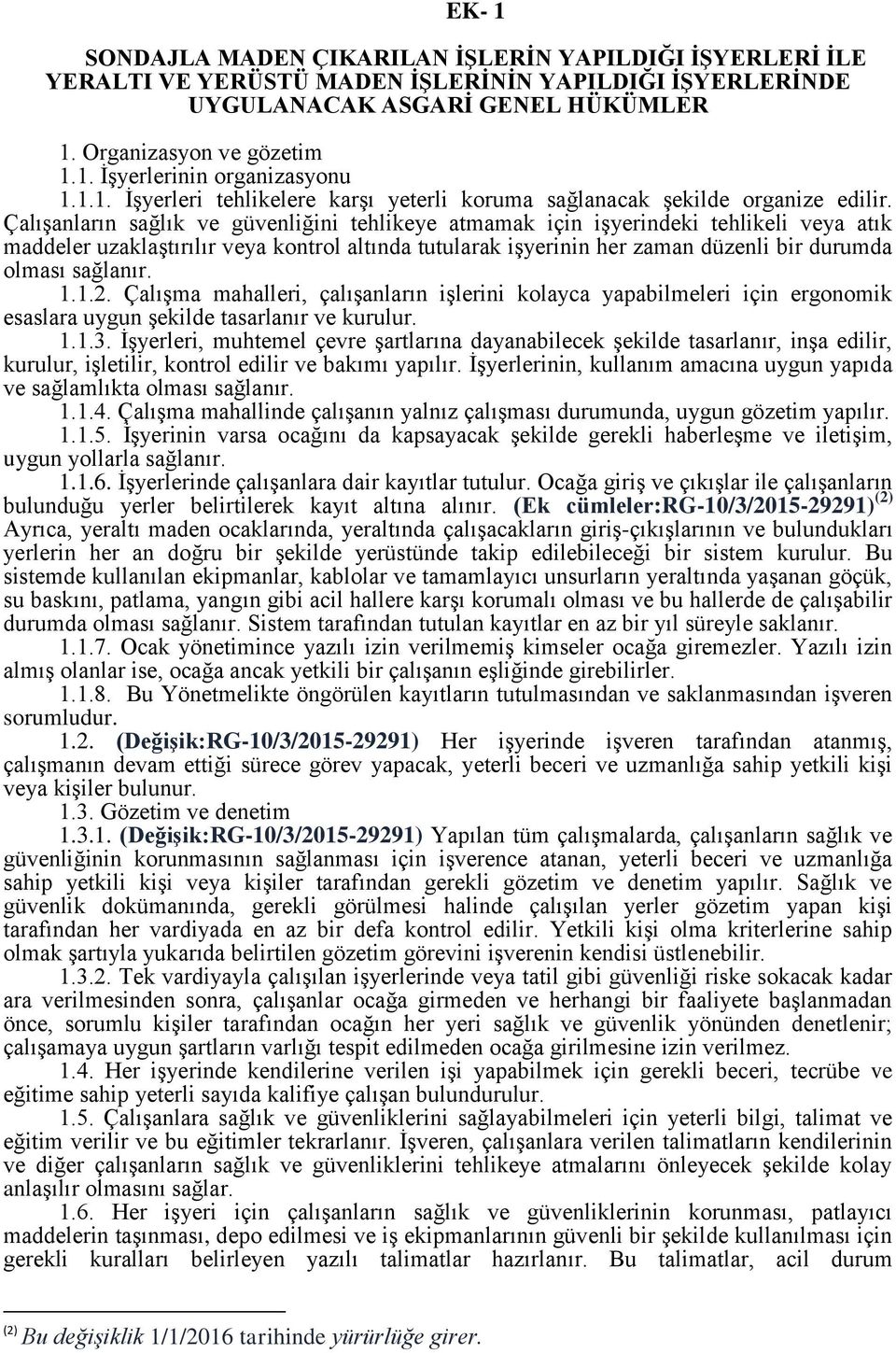 Çalışanların sağlık ve güvenliğini tehlikeye atmamak için işyerindeki tehlikeli veya atık maddeler uzaklaştırılır veya kontrol altında tutularak işyerinin her zaman düzenli bir durumda olması