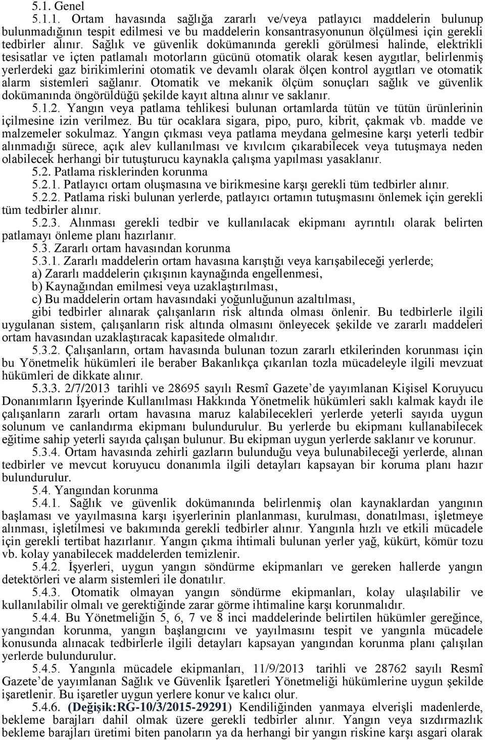 ve devamlı olarak ölçen kontrol aygıtları ve otomatik alarm sistemleri sağlanır. Otomatik ve mekanik ölçüm sonuçları sağlık ve güvenlik dokümanında öngörüldüğü şekilde kayıt altına alınır ve saklanır.