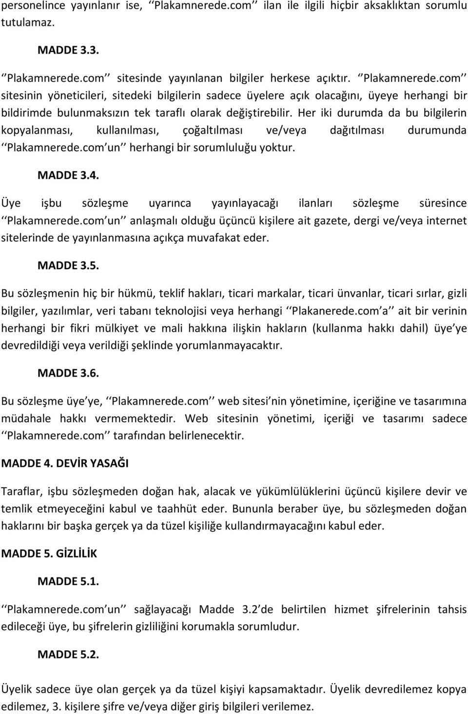 Üye işbu sözleşme uyarınca yayınlayacağı ilanları sözleşme süresince Plakamnerede.