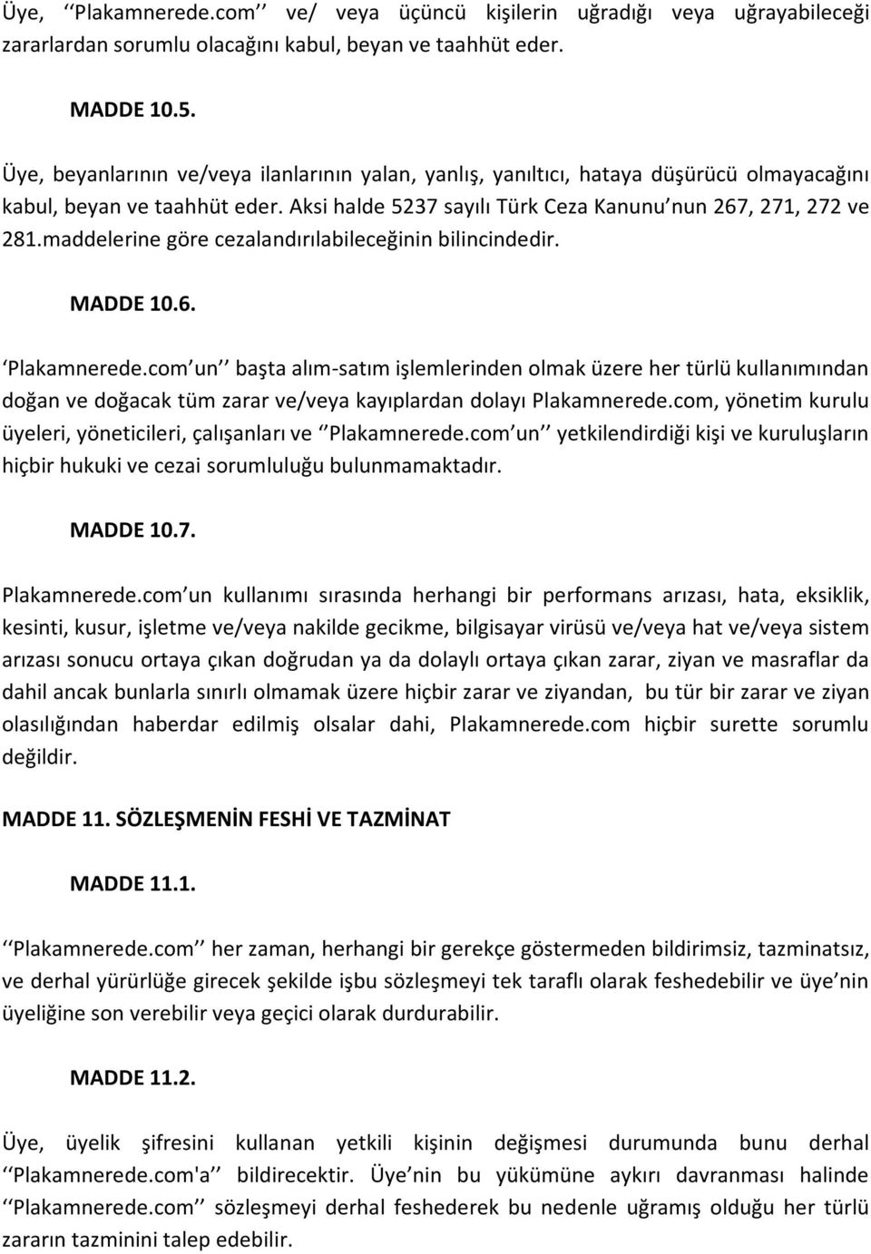 maddelerine göre cezalandırılabileceğinin bilincindedir. MADDE 10.6. Plakamnerede.