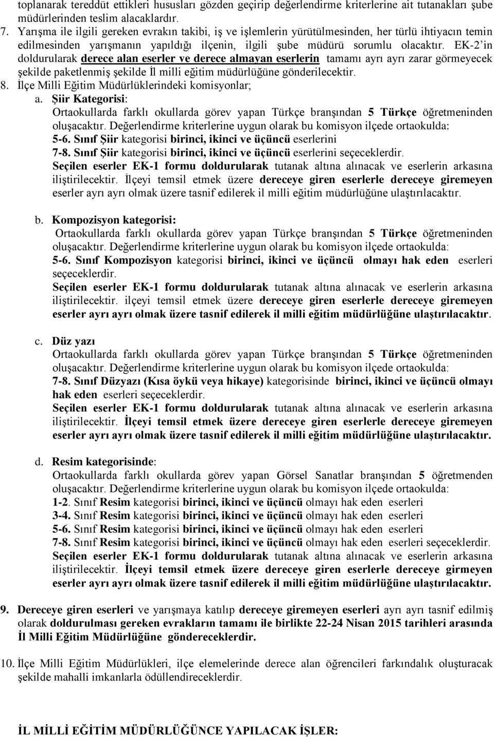 EK-2 in doldurularak derece alan eserler ve derece almayan eserlerin tamamı ayrı ayrı zarar görmeyecek şekilde paketlenmiş şekilde İl milli eğitim müdürlüğüne gönderilecektir. 8.