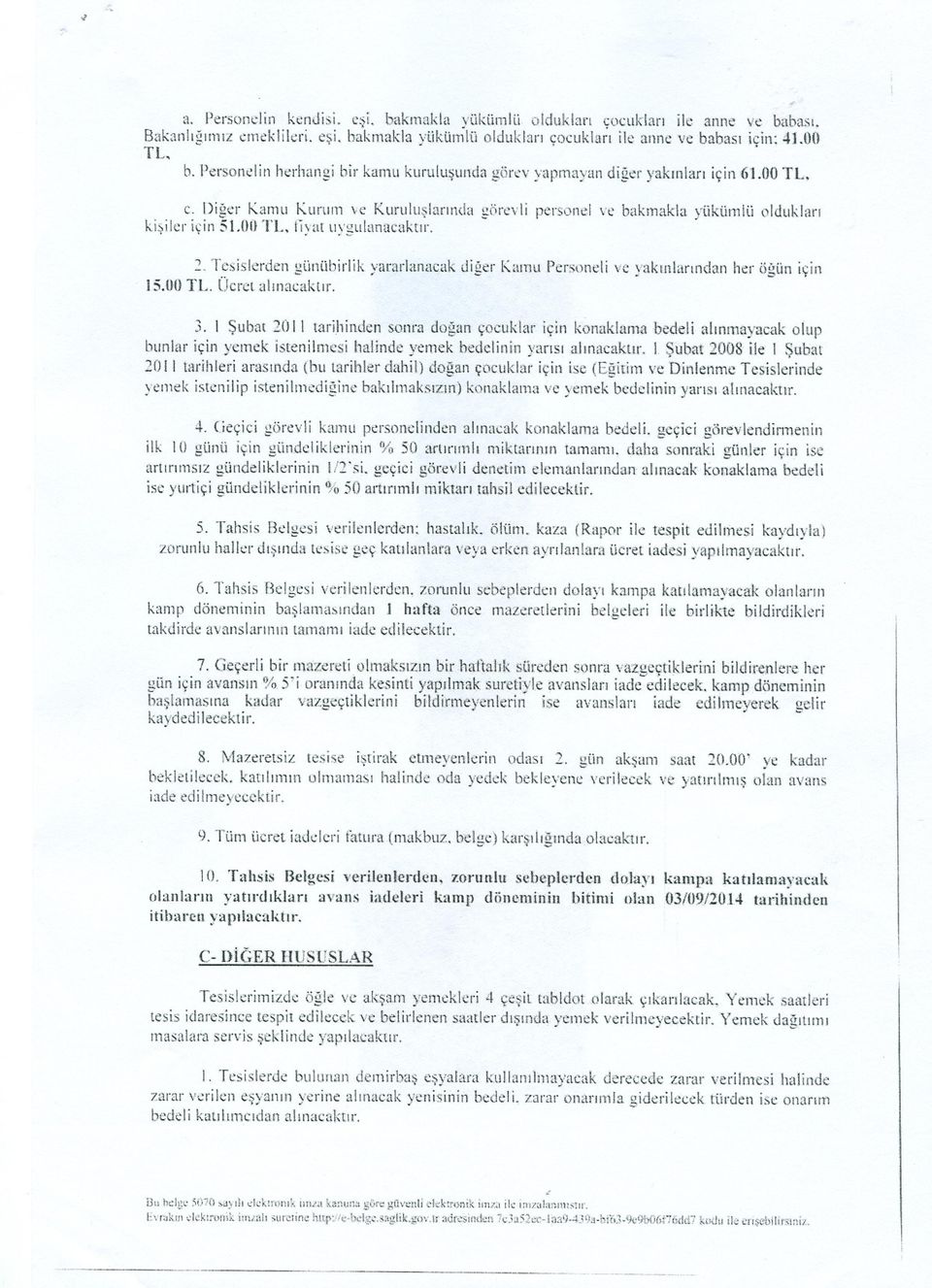 Tesislerden günübirlik yararlanacak diger Kmnu Personeli ve yakmlarindan her ÖgUn için i 500 Ücret aiinacaktir 3 i Subat 20 i i tarihinden sonra dogan çocuklar için konaklarna bedeli alinmayaeak olup