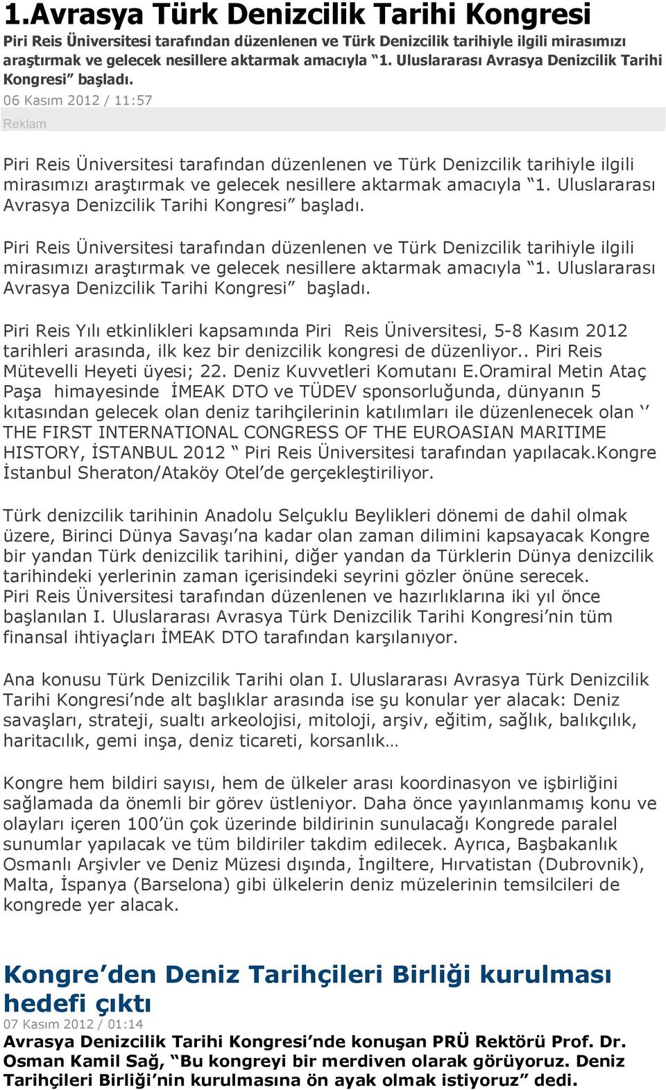 06 Kasım 2012 / 11:57 Reklam Piri Reis Üniversitesi tarafından düzenlenen ve Türk Denizcilik tarihiyle ilgili mirasımızı araştırmak ve gelecek nesillere aktarmak amacıyla 1.